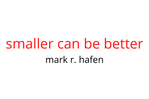 smaller can be better